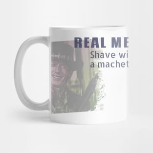 Real men shave with a machete Mug